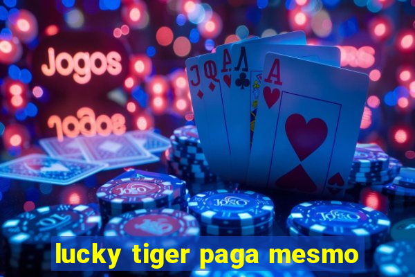 lucky tiger paga mesmo